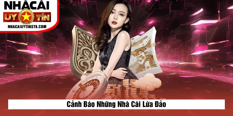 Cảnh Báo Những Nhà Cái Lừa Đảo