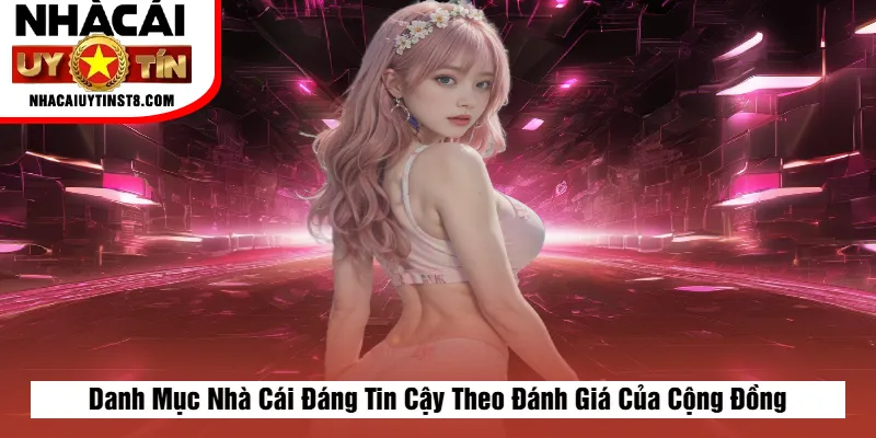 Danh Mục Nhà Cái Đáng Tin Cậy Theo Đánh Giá Của Cộng Đồng
