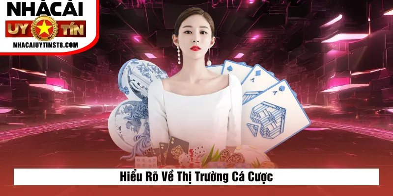 Hiểu Rõ Về Thị Trường Cá Cược