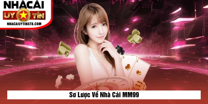 Sơ Lược Về Nhà Cái MM99