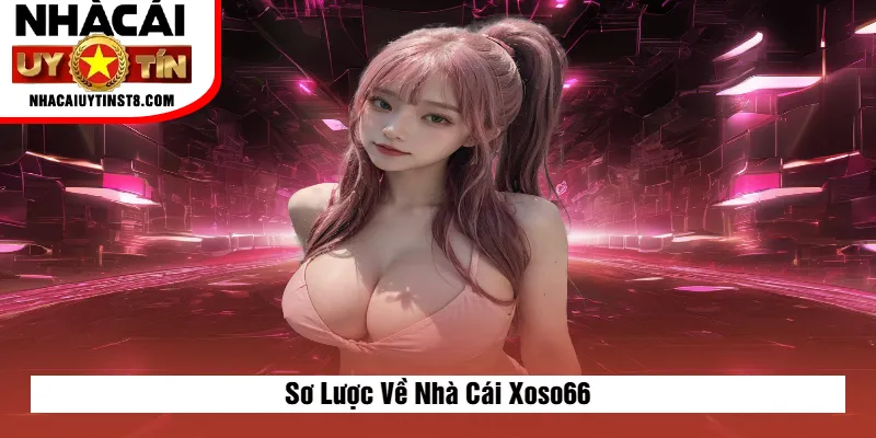 Sơ Lược Về Nhà Cái Xoso66
