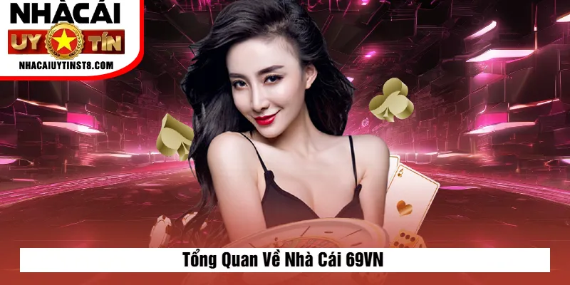Tổng Quan Về Nhà Cái 69VN